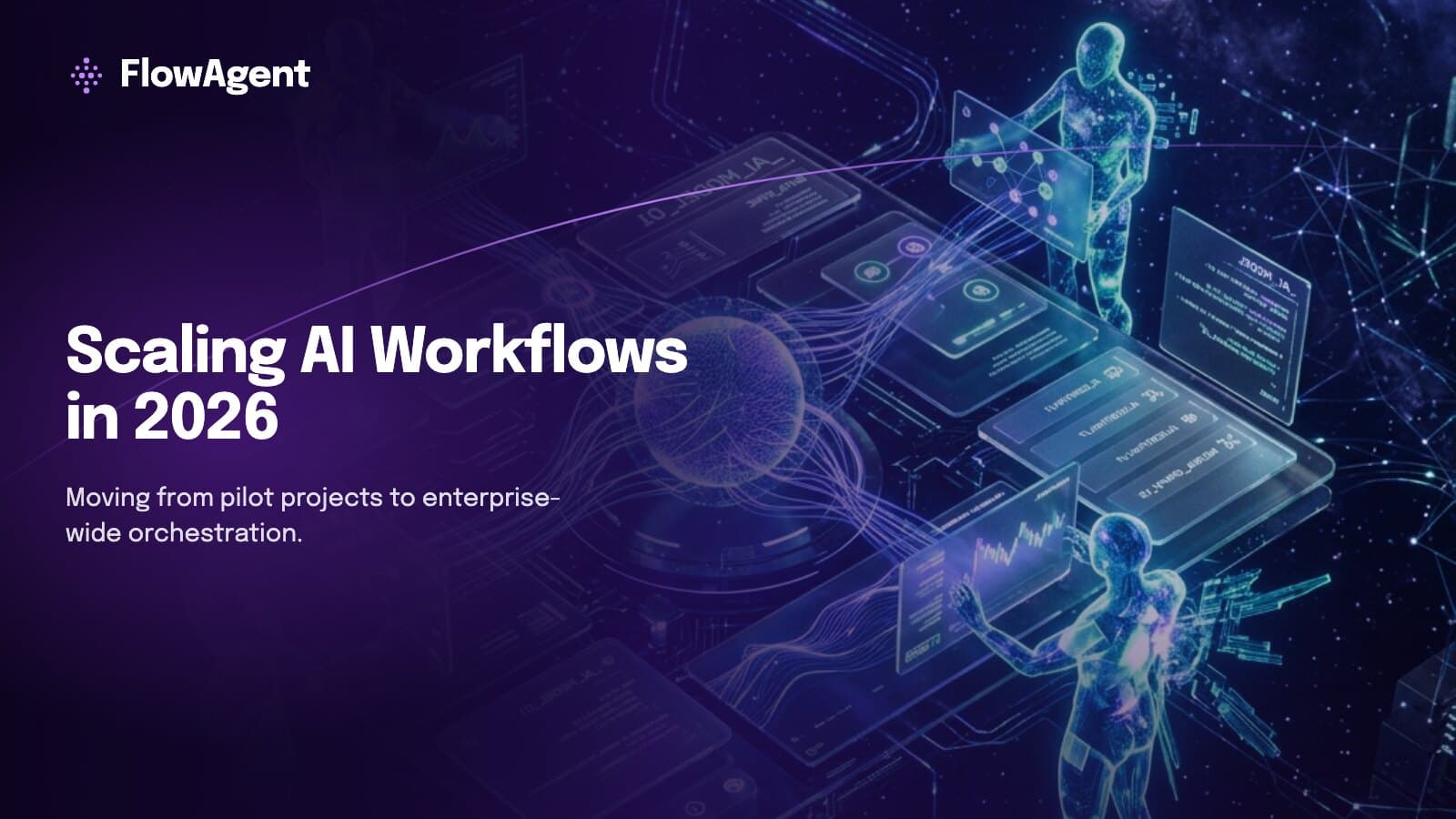 Scaling AI Workflows in 2026: From Pilot Projects to Global Orchestration